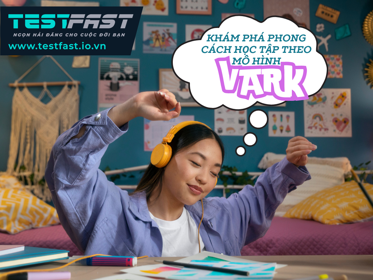 KHÁM PHÁ PHONG CÁCH HỌC TẬP THEO MÔ HÌNH VARK CÙNG TESTFAST